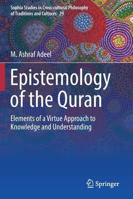 Epistemology of the Quran : Elements of a Virtue Approach to Knowledge and Understanding