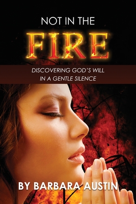 Not in the Fire: Discovering God