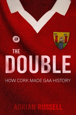 The Double: How Cork Made GAA History