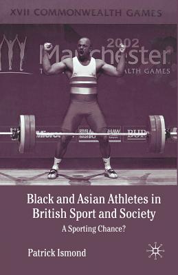 Black and Asian Athletes in British Sport and Society : A Sporting Chance?