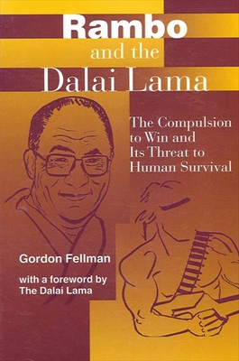Rambo and the Dalai Lama : The Compulsion to Win and Its Threat to Human Survival