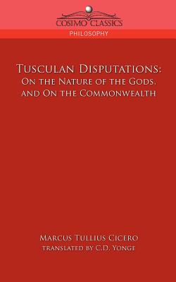 Tusculan Disputations: On the Nature of the Gods, and on the Commonwealth