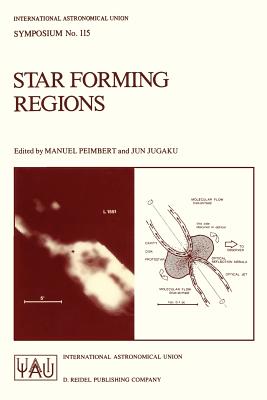 Star Forming Regions : Proceedings of the 115th Symposium of the International Astronomical Union Held in Tokyo, Japan, November 11-15, 1985