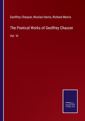 The Poetical Works of Geoffrey Chaucer:Vol. VI