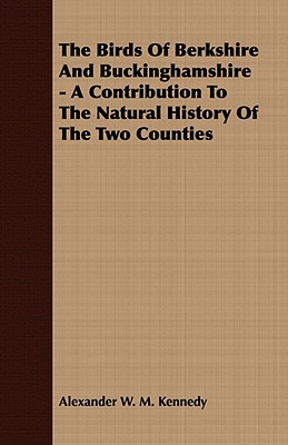The Birds Of Berkshire And Buckinghamshire - A Contribution To The Natural History Of The Two Counties