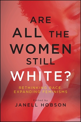 غلاف كتاب Are All the Women Still White? : Rethinking Race, Expanding Feminisms