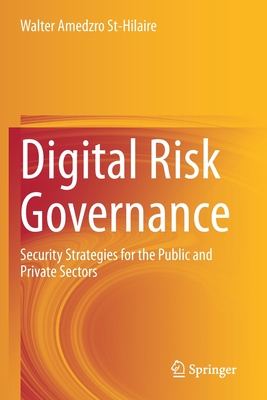 Digital Risk Governance : Security Strategies for the Public and Private Sectors