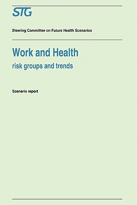 Work and Health : Risk Groups and Trends Scenario Report Commissioned by the Steering Committee on Future Health Scenarios