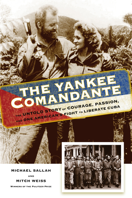 The Yankee Comandante: The Untold Story of Courage, Passion, and One American