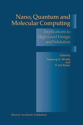 Nano, Quantum and Molecular Computing : Implications to High Level Design and Validation