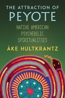 The Attraction of Peyote: Native American Psychedelic Spiritualities