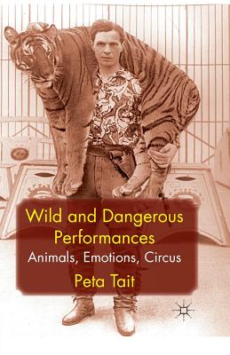 غلاف كتاب Wild and Dangerous Performances : Animals, Emotions, Circus