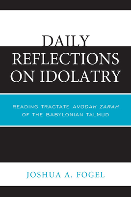 Daily Reflections on Idolatry: Reading Tractate Avodah Zarah of the Babylonian Talmud