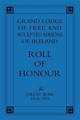 Grand Lodge of Free and Accepted Masons of Ireland: Roll of Honour - The Great War 1914-1919