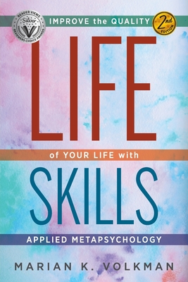 Life Skills: Improve the Quality of Your Life with Applied Metapsychology, 2nd Edition