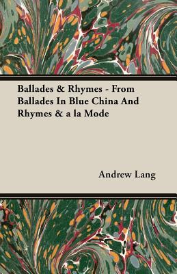 Ballades & Rhymes - From Ballades In Blue China And Rhymes & a la Mode