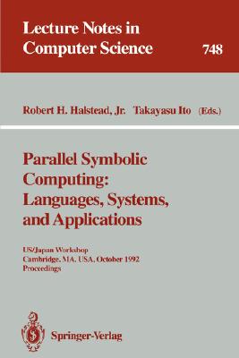 Parallel Symbolic Computing: Languages, Systems, and Applications : US/Japan Workshop, Cambridge, MA, USA, October 14-17, 1992. Proceedings