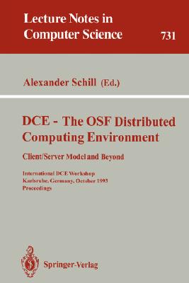 DCE - The OSF Distributed Computing Environment, Client/Server Model and Beyond : International DCE Workshop, Karlsruhe, Germany, October 7-8, 1993. P