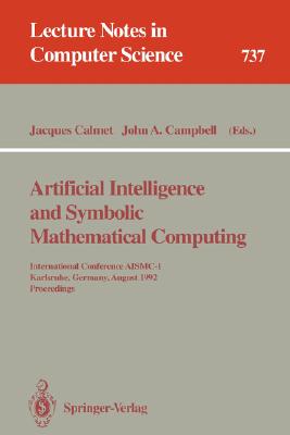 Artificial Intelligence and Symbolic Mathematical Computing : International Conference AISMC-1, Karlsruhe, Germany, August 3-6, 1992. Proceedings