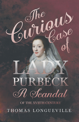 The Curious Case of Lady Purbeck - A Scandal of the XVIIth Century