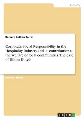 Corporate Social Responsibility in the Hospitality Industry and its contribution to the welfare of local communities. The case of Hilton Hotels