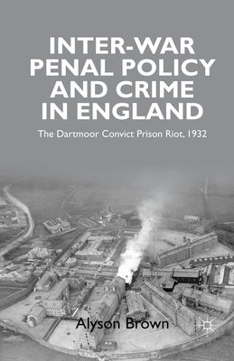 Inter-war Penal Policy and Crime in England : The Dartmoor Convict Prison Riot, 1932