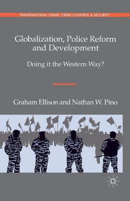 غلاف كتاب Globalization, Police Reform and Development : Doing it the Western Way?