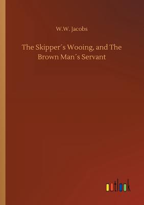 The Skipper´s Wooing, and The Brown Man´s Servant