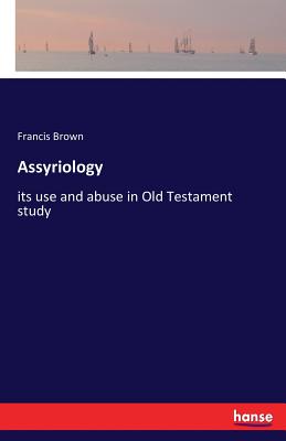 Assyriology:its use and abuse in Old Testament study