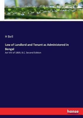 غلاف كتاب Law of Landlord and Tenant as Administered in Bengal:Act VIII of 1869, B.C. Second Edition