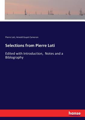 Selections from Pierre Loti:Edited with Introduction,  Notes and a Biblography
