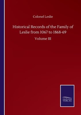 غلاف كتاب Historical Records of the Family of Leslie from 1067 to 1868-69:Volume III