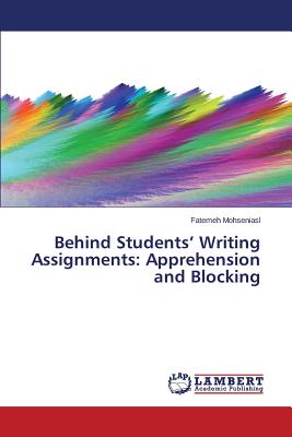 غلاف كتاب Behind Students' Writing Assignments: Apprehension and Blocking