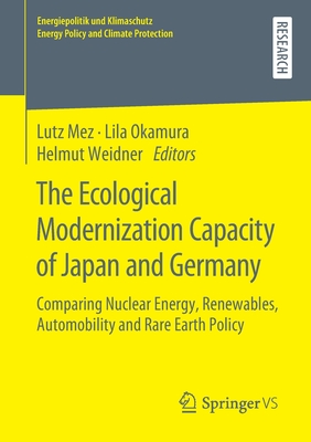 The Ecological Modernization Capacity of Japan and Germany : Comparing Nuclear Energy, Renewables, Automobility and Rare Earth Policy