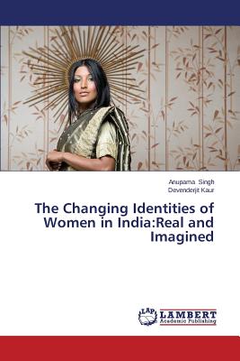 The Changing Identities of Women in India:Real and Imagined