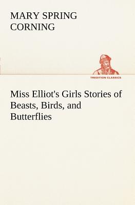 غلاف كتاب Miss Elliot's Girls Stories of Beasts, Birds, and Butterflies