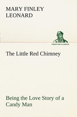 غلاف كتاب The Little Red Chimney Being the Love Story of a Candy Man
