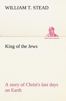 King of the Jews A story of Christ