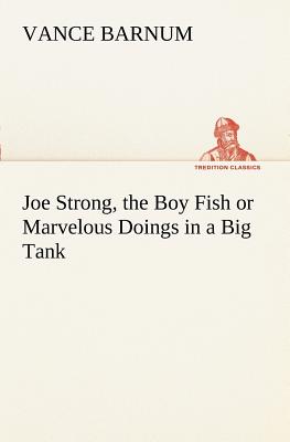 غلاف كتاب Joe Strong, the Boy Fish or  Marvelous Doings in a Big Tank
