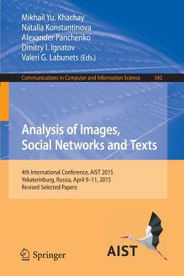 Analysis of Images, Social Networks and Texts : 4th International Conference, AIST 2015, Yekaterinburg, Russia, April 9-11, 2015, Revised Selected Pap