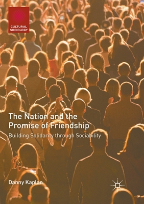 The Nation and the Promise of Friendship : Building Solidarity through Sociability