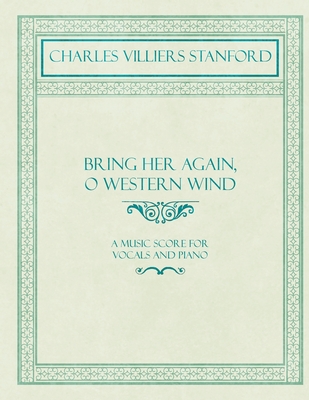 Bring Her Again, O Western Wind - A Music Score for Vocals and Piano