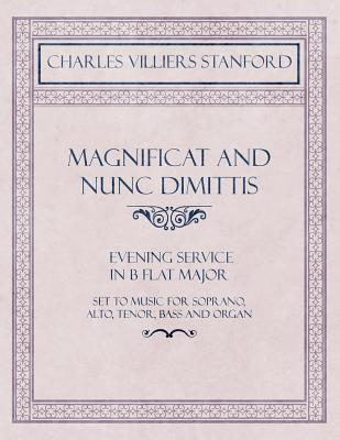 Magnificat and Nunc Dimittis - Evening Service in B Flat Major - Set to Music for Soprano, Alto, Tenor, Bass and Organ