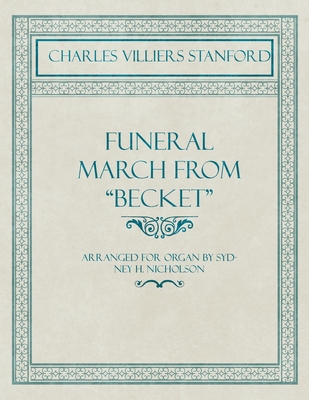 Funeral March from "Becket" - Composed by C. V. Stanford - Arranged for Organ by Sydney H. Nicholson