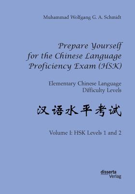 Prepare Yourself for the Chinese Language Proficiency Exam (HSK). Elementary Chinese Language Difficulty Levels:Volume I: HSK Levels 1 and 2