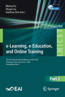 غلاف كتاب e-Learning, e-Education, and Online Training : 7th EAI International Conference, eLEOT 2021, Xinxiang, China, June 20-21, 2021, Proceedings Part II