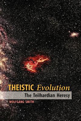 Theistic Evolution: The Teilhardian Heresy