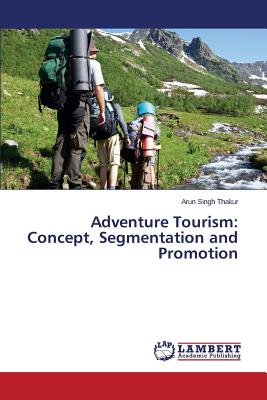 Adventure Tourism: Concept, Segmentation and Promotion