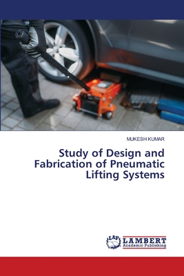 Study of Design and Fabrication of Pneumatic Lifting Systems