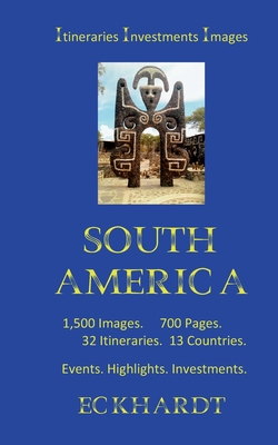 South America:Itineraries Investments Highlights 1500 Images 700 Pages